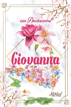 An Awesome Giovanna Journal: Awesome (Diary, Notebook) Personalized Custom Name - Flowers (6 x 9 - Blank Lined 120 Pages A Wonderful Journal for an Awesome Life Personalized First Name Personal Writin