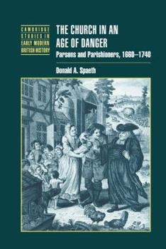 The Church in an Age of Danger: Parsons and Parishioners, 1660-1740 - Book  of the Cambridge Studies in Early Modern British History
