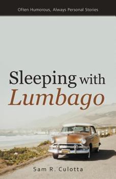 Paperback Sleeping with Lumbago: Often Humorous, Always Personal Stories Book