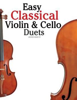 Paperback Easy Classical Violin & Cello Duets: Featuring Music of Bach, Mozart, Beethoven, Strauss and Other Composers. Book