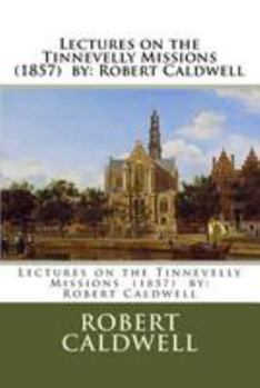 Paperback Lectures on the Tinnevelly Missions (1857) by: Robert Caldwell Book