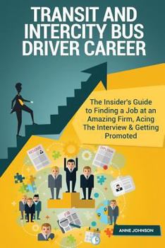 Paperback Transit and Intercity Bus Driver Career (Special Edition): The Insider's Guide to Finding a Job at an Amazing Firm, Acing the Interview & Getting Prom Book
