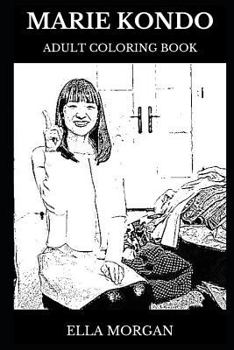 Marie Kondo Adult Coloring Book: Organising Consultant and Feng Shui Legend, Acclaimed Nonfiction Writer and Decluttering Star Inspired Adult Coloring Book