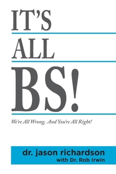 Paperback It's All BS!: We're All Wrong And You're All Right! Book
