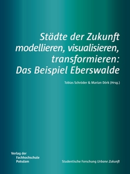 Paperback Städte der Zukunft modellieren, visualisieren, transformieren: Das Beispiel Eberswalde [German] Book