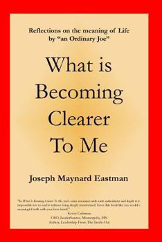 Paperback What Is Becoming Clearer to Me: Reflections on the Meaning of Life by an 'Ordinary Joe' Book