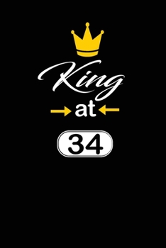 king at 34: funny and cute blank lined journal Notebook,Diary,planner Happy 34th thirty-fourthth Birthday Gift for thirty four year old daughter, son,boyfriend,girlfriend,men,women,wife and husband