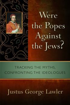 Hardcover Were the Popes Against the Jews?: Tracking the Myths, Confronting the Ideologues Book