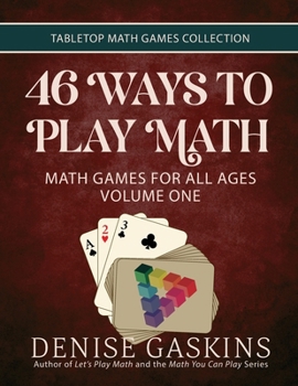 Paperback 46 Ways to Play Math: Math Games for All Ages, Volume 1 Book