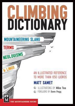 Paperback The Climbing Dictionary: Mountaineering Slang, Terms, Neologisms & Lingo: An Illustrated Reference Book