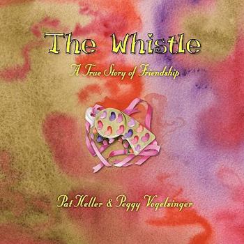 The Whistle a True Story of Friendship