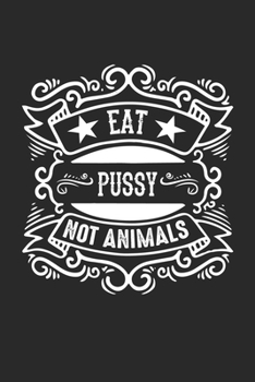 Paperback eat pussy not animals: Cute Lined Journal, Diary Or Notebook. 120 Story Paper Pages. 6 in x 9 in Cover. Book