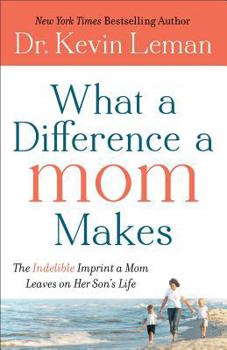 Hardcover What a Difference a Mom Makes: The Indelible Imprint a Mom Leaves on Her Son's Life Book