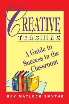 Paperback Creative Teaching: A Guide to Success in the Classroom Book