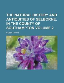 Paperback The Natural History and Antiquities of Selborne, in the County of Southampton Volume 2 Book