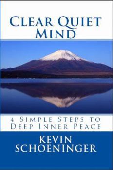 Paperback Clear Quiet Mind: 4 Simple Steps to Deep Inner Peace Book