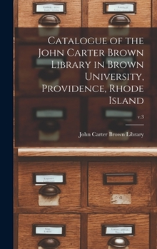 Hardcover Catalogue of the John Carter Brown Library in Brown University, Providence, Rhode Island; v.3 Book