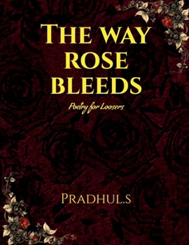 Paperback The Way Rose Bleeds: Poetry For Loosers Book