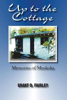 Paperback Up to the Cottage: Memories of Muskoka Book