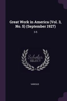 Paperback Great Work in America (Vol. 3, No. 5) (September 1927): 3-5 Book