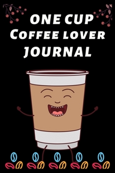 Paperback One Cup Coffee Lover Journal: The Coffee Test Journal is the Perfect Gift Item. Coffee Tasting, Dring & Taste Lightly Lined Pages and High Quality I Book