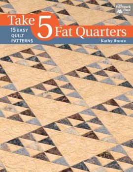 Paperback Take 5 Fat Quarters: 15 Easy Quilt Patterns Book