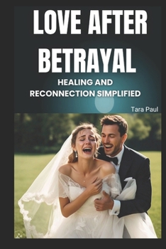 Paperback Love after betrayal: Healing and reconnection simplified Book