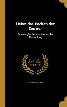 Hardcover Ueber das Becken der Saurier: Eine vergleichend-anatomische Abhandlung [German] Book