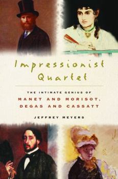 Hardcover Impressionist Quartet: The Intimate Genius of Manet and Morisot, Degas and Cassatt Book