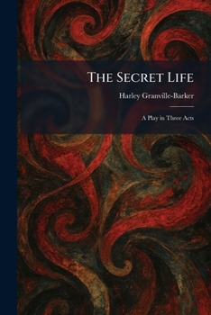 The Secret Life: A Play in Three Acts