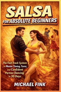 Paperback Salsa for Absolute Beginners: The Fast-Track System to Master Timing, Turns, and Confident Partner Dancing in 30 Days Book