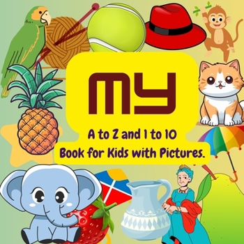 Paperback My - A to Z Alphabets and 1 to 10 Numbers Book for Kids with Pictures: Early Schooling (Early Learning by Nidhi Sharma) Book