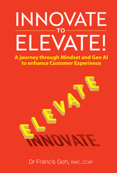 Innovate to Elevate: A Journey Through Mindset and Gen AI to Enhance Customer Experience
