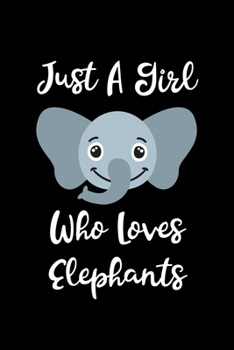 Just A Girl Who Loves Elephants: Elephants Lovers Journal, Notebook And Notepad | Cute Gift For Girls And Women