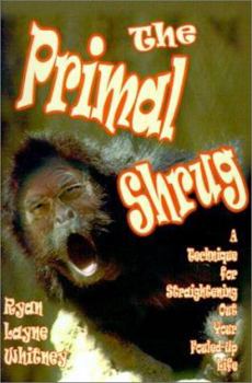 Paperback The Primal Shrug: A Technique for Straightening Out Your Fouled-Up Life Book