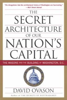 Paperback The Secret Architecture of Our Nation's Capital: The Masons and the Building of Washington, D.C. Book