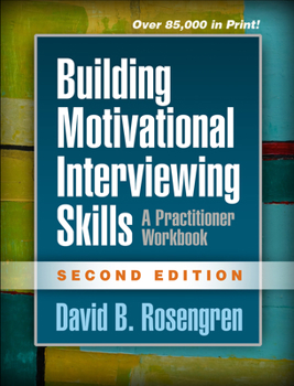 Building Motivational Interviewing Skills: A Practitioner Workbook (Applications of Motivational Interviewin) - Book  of the Applications of Motivational Interviewing