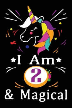 I am 2 & Magical: Happy Birthday Gift for Children, 2 Year Old Birthday Gift for Girls, Birthday Unicorn Journal for Kids