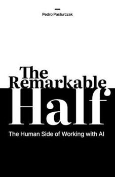 The Remarkable Half: The Human Side of Working with AI