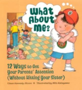 Hardcover What about Me?: Twelve Ways to Get Your Parents' Attention (Without Hitting Your Sister) Book