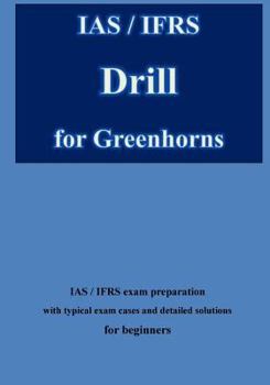 IAS / Ifrs Drill for Greenhorns: IAS / Ifrs Exam Preparation for Beginners