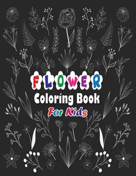 Paperback Flower Coloring Book for Kids: A Flower Kids Coloring Book, Beautiful and Awesome Floral Coloring Pages for Kids Book