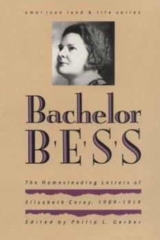 Paperback Bachelor Bess: The Homesteading Letters of Elizabeth Corey, 1909-1919 Book