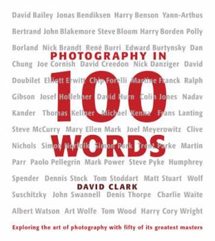 Hardcover Photography in 100 Words: Exploring the Art of Photography with Fifty of Its Greatest Masters Book