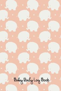 Paperback Baby Daily Log Book: Baby Feeding Diaper And Mood Tracker Cute Elephant Pattern On Peach Book