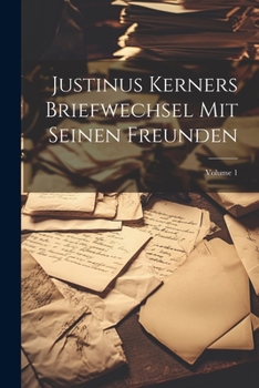 Paperback Justinus Kerners Briefwechsel Mit Seinen Freunden; Volume 1 [German] Book