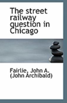 Paperback The Street Railway Question in Chicago Book