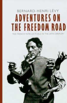 Hardcover Adventures on the Freedom Road: The French Intellectuals in the 20th Century Book
