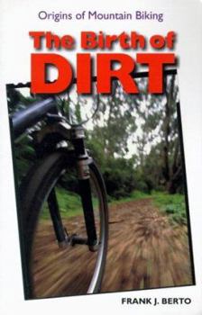 Paperback The Birth of Dirt: The Origins of Mountain Biking Book