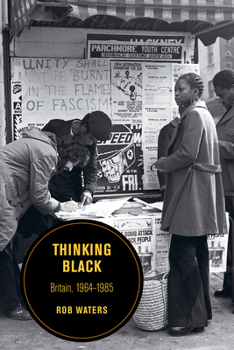 Thinking Black: Britain, 1964-1985 - Book  of the Berkeley Series in British Studies